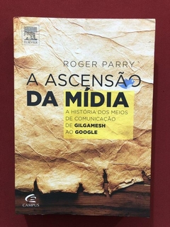 Livro - A Ascenção Da Mídia - Roger Parry - Ed. Campus