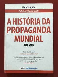 Livro - A História Da Propaganda Mundial - Mark Tungate - Ed. Cultrix