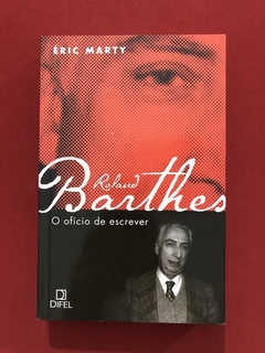 Livro - Roland Barthes: O Ofício De Escrever - Éric Marty