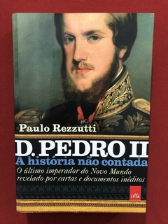 Livro - D. Pedro II - Paulo Rezzutti - Ed. LeYa - Seminovo