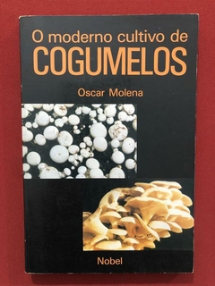 Livro - O Moderno Cultivo De Cogumelos - Oscar Molena