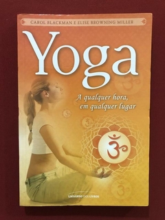 Livro - Yoga A Qualquer Hora, Em Qualquer Lugar - Seminovo