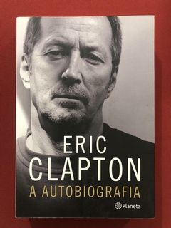 Livro - A Autobiografia - Eric Clapton - Ed. Planeta - Música