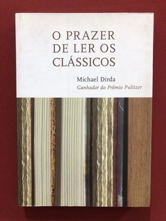 Livro - O Prazer De Ler Os Clássicos - Michael Dirda