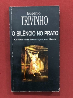 Livro - O Silêncio No Prato - Eugênio Trivinho - Do Autor