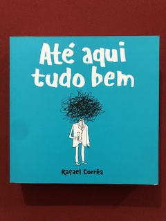 Livro - Até Aqui Tudo Bem - Rafael Corrêa - Seminovo