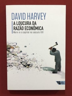 Livro- A Loucura Da Razão Econômica- David Harvey - Seminovo