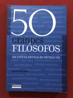 Livro - 50 Grandes Filósofos Da Grécia Antiga Ao Século XX - Diane Collinson