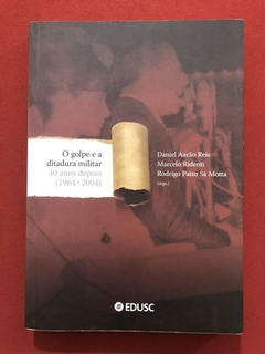 Livro - O Golpe E A Ditadura Militar - DanielAarão - Editora Edusc