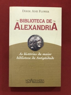 Livro - Biblioteca De Alexandria - Derek Adie Flower - Nova Alexandria