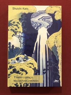 Livro - Tempo E Espaço Na Cultura Japonesa - Shuichi Kato - Seminovo