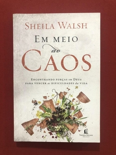 Livro- Em Meio Ao Caos- Sheila Walsh - Thomas Nelson - Semin