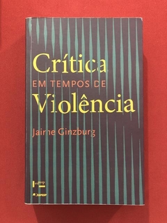 Livro- Crítica Em Tempos De Violência- Jaime Ginzburg- Edusp