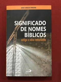 Livro - Significado De Nomes Bíblicos - José Caros Pereira - Seminovo