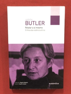 Livro - Relatar A Si Mesmo - Judith Butler - Ed. Autêntica