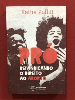 Livro- Pró - Katha Pollittt - Autonomia Literária - Seminovo