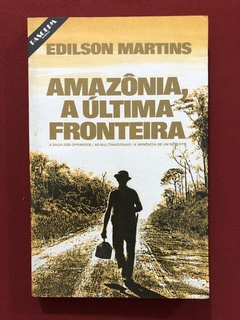 Livro - Amazônia, A Última Fronteira - Edilson Martins