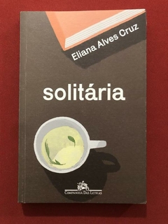 Livro - Solitária - Eliana Alves Cruz - Cia. Das Letras - Seminovo