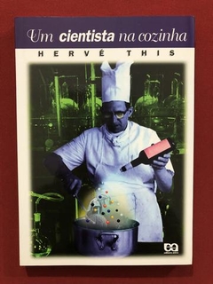 Livro- Um Cientista Na Cozinha- Hervé This- Ed. Ática- Semin