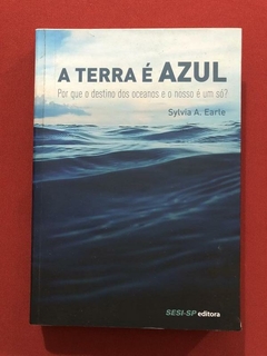 Livro - A Terra É Azul - Sylvia A. Earle - SESI-SP