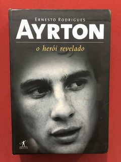 Livro - Ayrton: O Herói Revelado - Ernesto Rodrigues - Ed. Objetiva