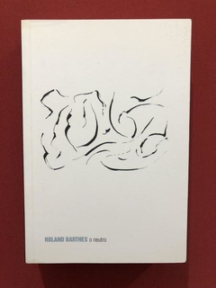 Livro- O Neutro- Roland Barthes - Ed. Martins Fontes - Semin