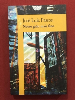 Livro- Nosso Grão Mais Fino- José Luiz Passos- Ed. Alfaguara