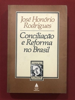 Livro - Conciliação E Reforma No Brasil - José Honório Rodrigues