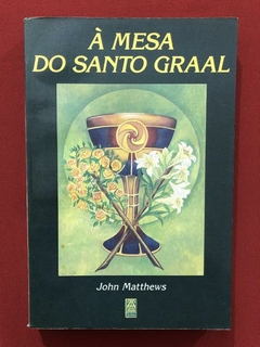 Livro- À Mesa Do Santo Graal - John Matthews - Ed. Siciliano