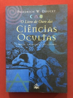 Livro - O Livro De Ouro Das Ciências Ocultas - Friedrich W. Doucet - Ediouro