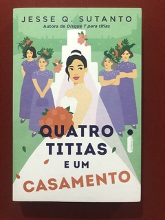 Livro - Quatro, Titias E Um Casamento - Jesse Q. Sutanto - Intrínseca - Seminovo