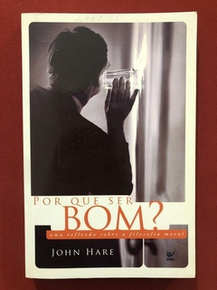 Livro - Por Que Ser Bom? - John Hare - Editora Vida