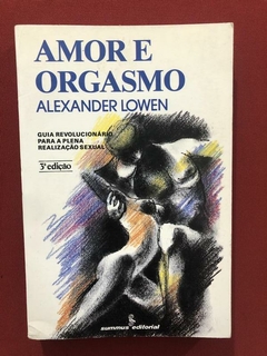 Livro - Amor E Orgasmo - Alexander Lowen - Ed. Summus