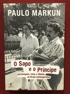 Livro - O Sapo E O Príncipe - Paulo Markun - Ed. Objetiva
