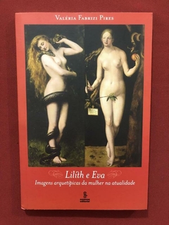 Livro - Lilith E Eva - Valéria Fabrizi Pires - Seminovo