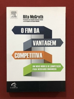 Livro - O Fim Da Vantagem Competitiva - Rita McGrath - Campus - Seminovo