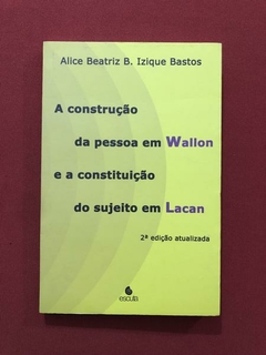 Livro - A Construção Da Pessoa Em Wallon E A Constituição Do Sujeito Em Lacan