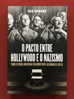 Livro - O Pacto Entre Hollywood E O Nazismo - Ben Urwan - Seminovo