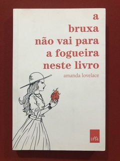 Livro - A Bruxa Não Vai Para A Fogueira Neste Livro - Amanda Lovelace - Seminovo