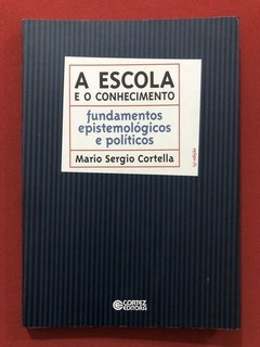 Livro - A Escola E O Conhecimento - Mario Sergio Cortella - Ed. Cortez