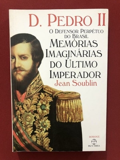 Livro - D. Pedro II: O Defensor Perpétuo - Jean Soublin