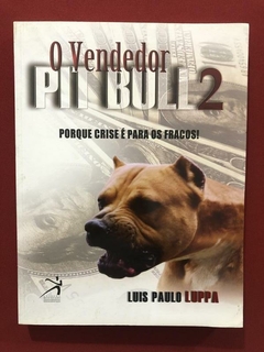 Livro - O Vendedor Pit Bull 2 - Luis Paulo Luppa - Seminovo