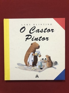 Livro - O Castor Pintor - Lars Klinting - Editora Callis