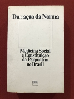 Livro - Danação Da Norma: Medicina Social E Constituição Da Psiquiatria - Graal - comprar online