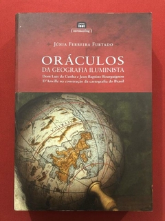 Livro - Oráculos Da Geografia Iluminista - Júnia Ferreira - Seminovo