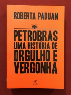 Livro- Petrobras: Uma História De Orgulho E Vergonha - Seminovo