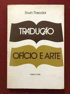 Livro - Tradução: Ofício E Arte - Erwin Theodor - Ed. Cultrix