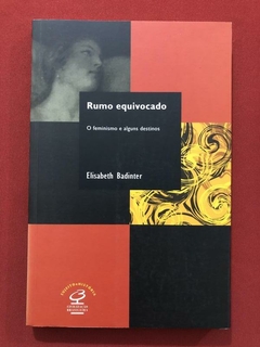 Livro - Rumo Equivocado - Elisabeth Badinter - Civilização Brasileira