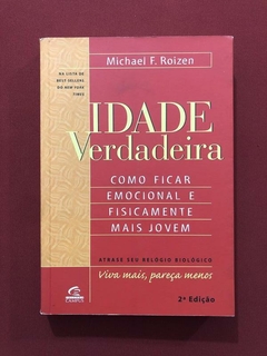 Livro - Idade Verdadeira - Michaeal F. Roizen - Ed. Campus