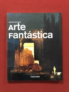 Livro - Arte Fantástica - Walter Schurian - Ed. Taschen